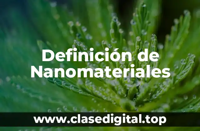Definición de Nanomateriales