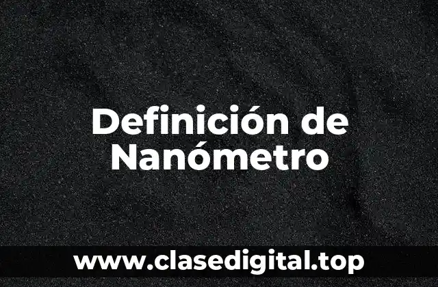 Definición de Nanómetro