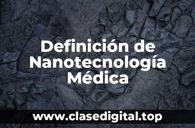 Definición de Nanotecnología Médica