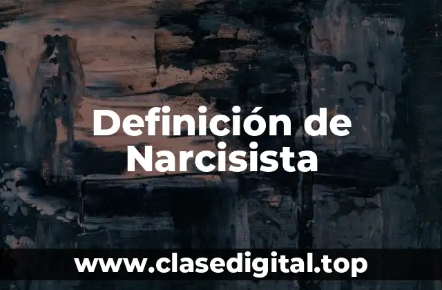 Definición técnica de Narcisista