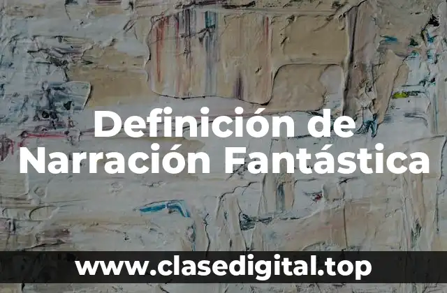 Definición de Narración Fantástica