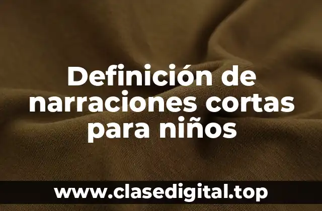 Ejemplos de narraciones cortas para niños