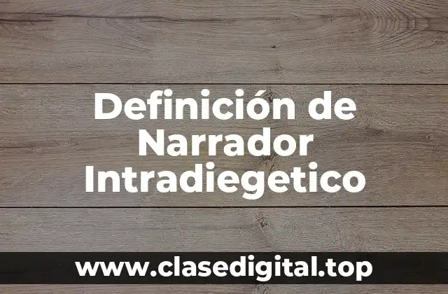 Definición técnica de narrador intradiegetico