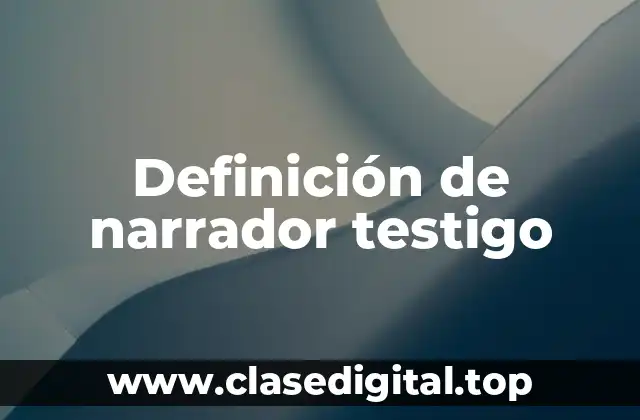 Definición de narrador testigo