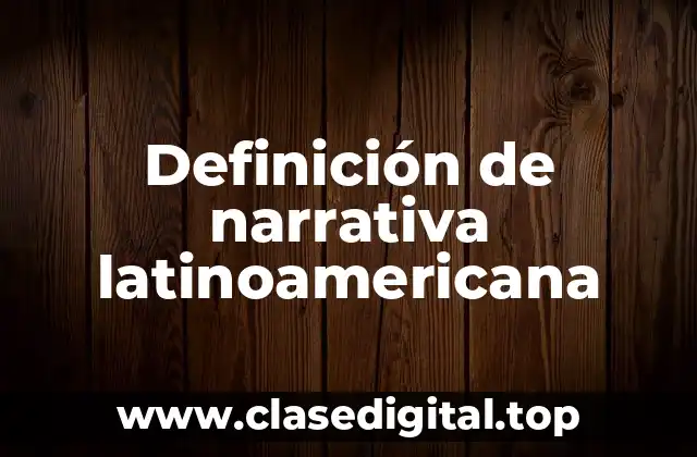 Definición de narrativa latinoamericana