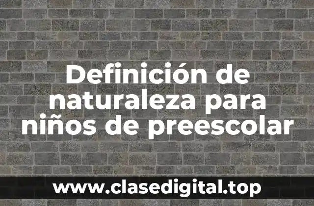Definición de naturaleza para niños de preescolar