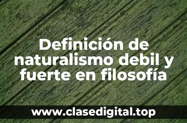 Definición de naturalismo debil y fuerte en filosofía