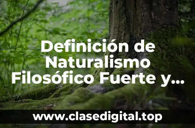 Definición de Naturalismo Filosófico Fuerte y Débil