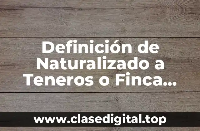 Definición de Naturalizado a Teneros o Finca Puerto Rico