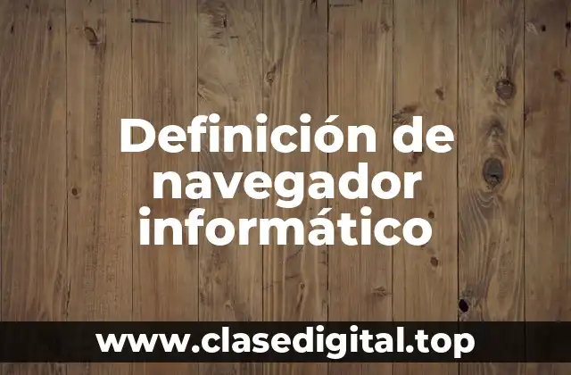 Definición de navegador informático