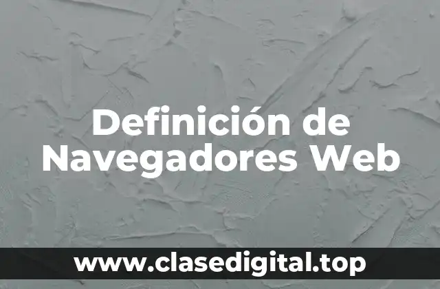 Definición Técnica de Navegador Web