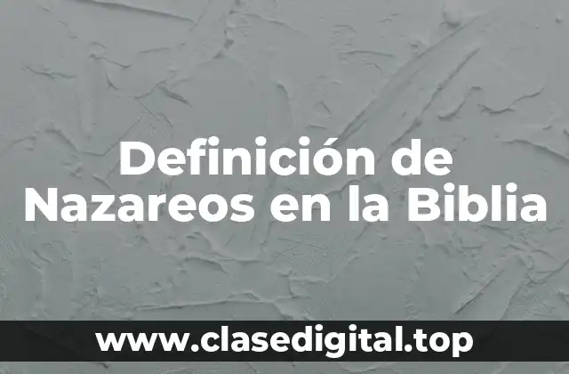 Ejemplos de Nazareos en la Biblia