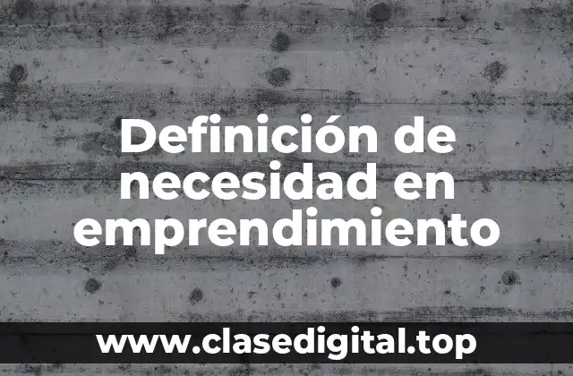 Definición de necesidad en emprendimiento