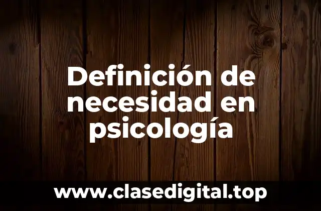 Definición de necesidad en psicología