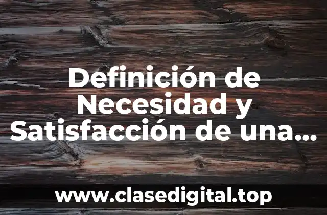 Definición de Necesidad y Satisfacción de una Empresa