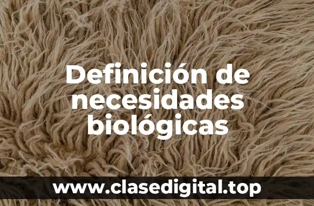 Definición de necesidades biológicas