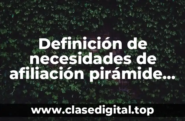 Definición de necesidades de afiliación pirámide Maslow