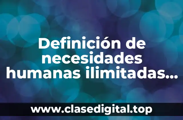Definición de necesidades humanas ilimitadas en número
