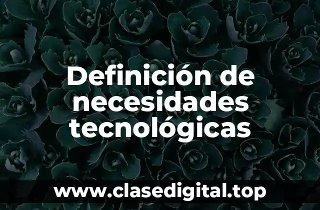 Definición de necesidades tecnológicas