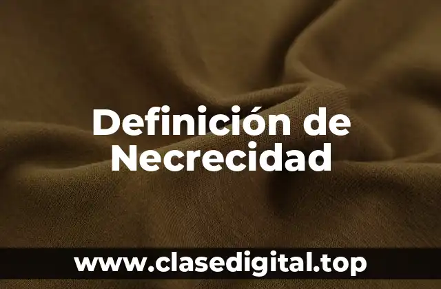 Definición de Necrecidad