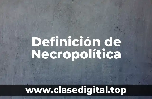 Definición de Necropolítica
