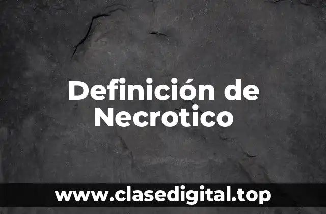Definición de Necrotico