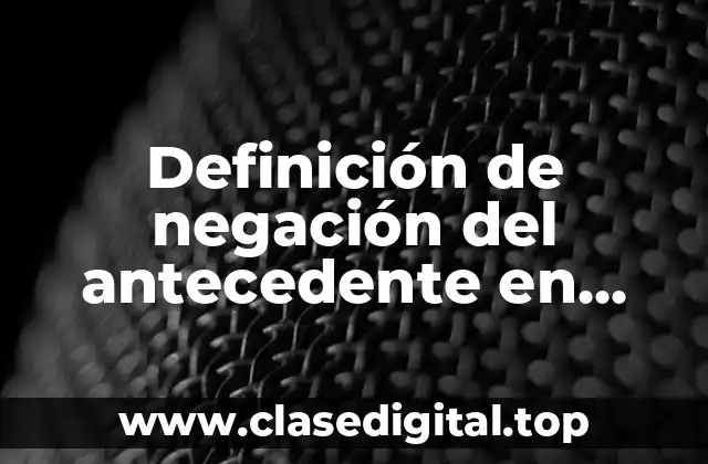 Definición de negación del antecedente en lógica