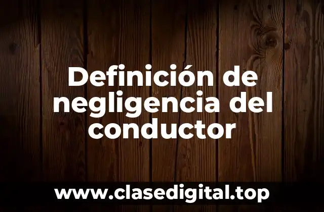 Definición de negligencia del conductor