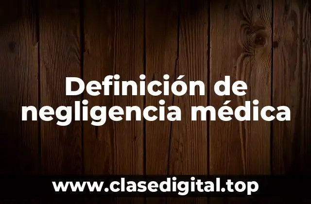 Ejemplos de negligencia médica