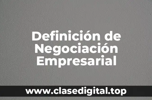 Definición de Negociación Empresarial