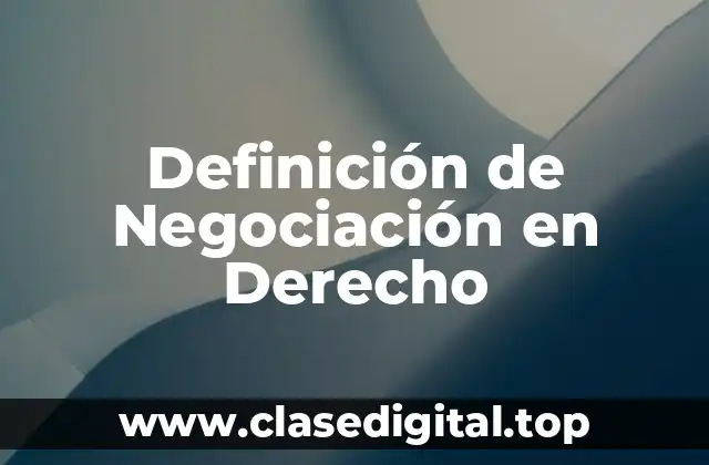 Definición de Negociación en Derecho