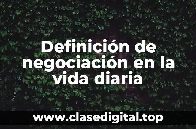 Ejemplos de negociación en la vida diaria