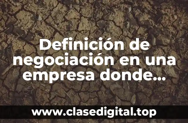 Definición de negociación en una empresa donde semaneje conflicto liderazgo