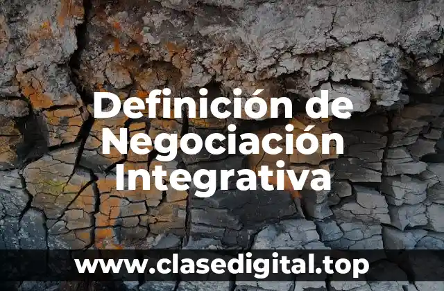Definición de Negociación Integrativa