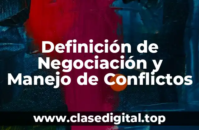 Definición de Negociación y Manejo de Conflictos