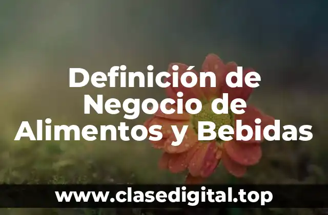 Definición de Negocio de Alimentos y Bebidas