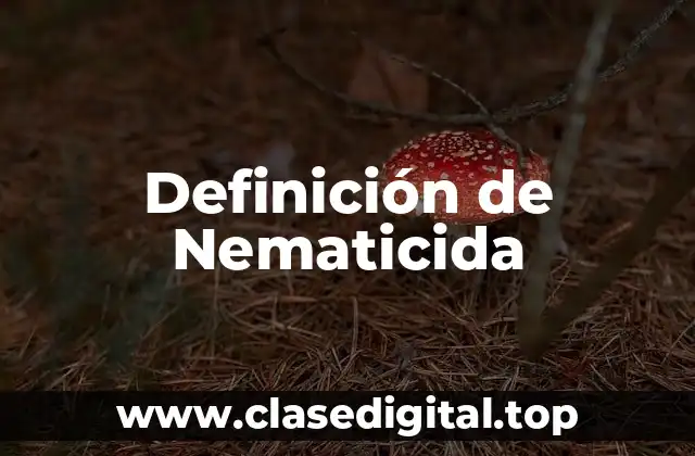 Definición de Nematicida