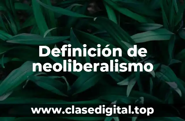 Definición de neoliberalismo