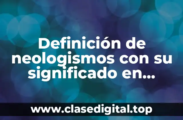 Definición de neologismos con su significado en español