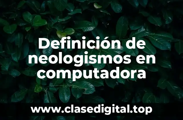 Ejemplos de neologismos en computadora