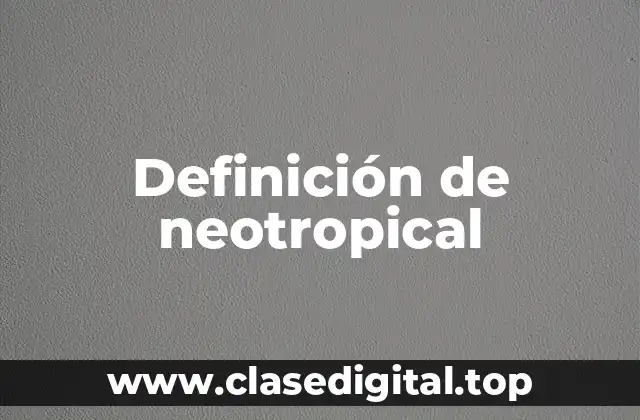 Definición de neotropical