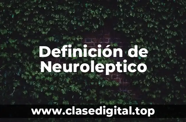 Definición de Neuroleptico