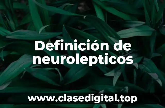 Definición de neurolepticos