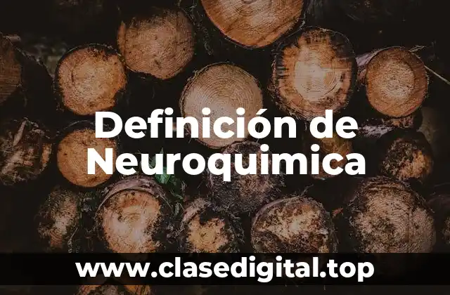 Definición de Neuroquimica