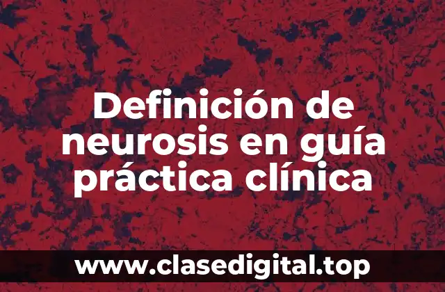 Definición de neurosis en guía práctica clínica