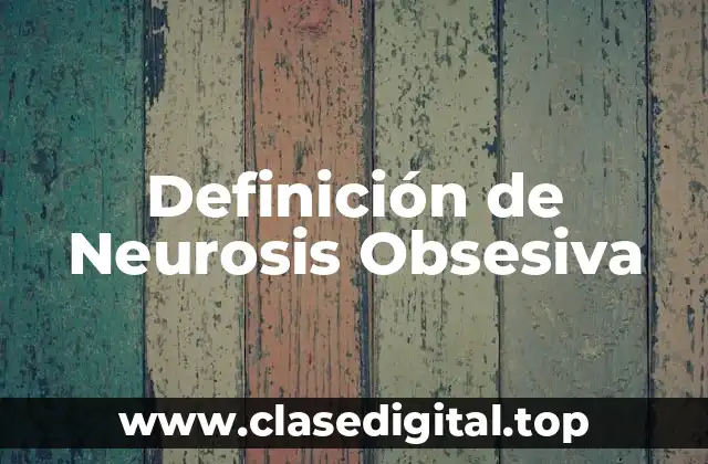 Definición de Neurosis Obsesiva