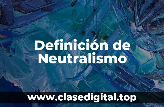 Definición de Neutralismo