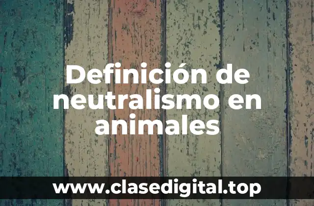 Definición de neutralismo en animales