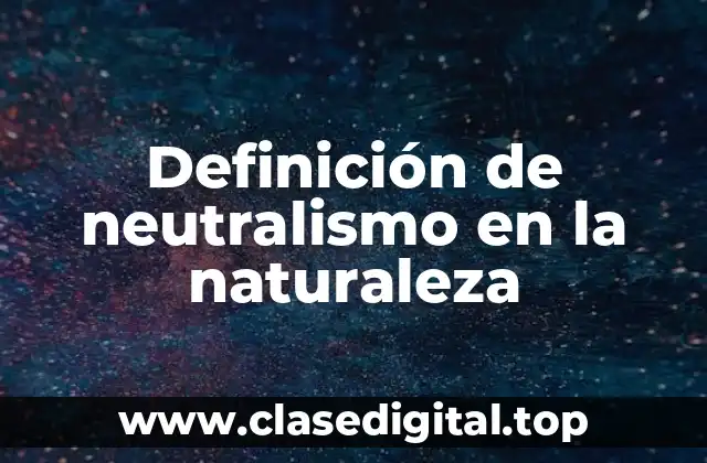 Definición de neutralismo en la naturaleza