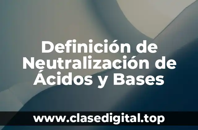 Ejemplos de Neutralización de Ácidos y Bases